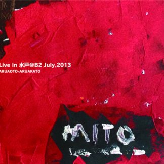 ARUAOTO-ARUAKATO<br>Live in 水戸＠B2 July,2013
