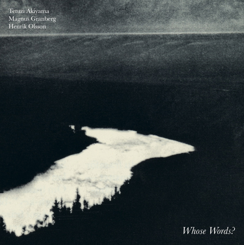 秋山徹次 / Magnus Granberg / Henrik Olsson<br>『Whose Words?』