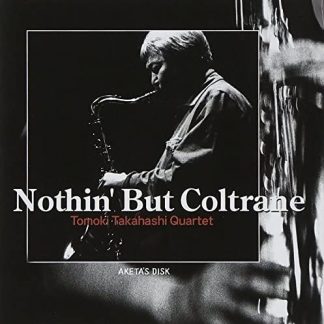 高橋知己(ts)カルテット<br>『Nothin' But Coltrane』