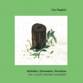 Leo Dupleix<br>Melodies, Harmonies, Iterations (for a small cham