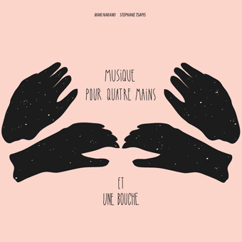 MAKI NAKANO STEPHANE TSAPIS<br>四つの手とひとつの口のための音楽