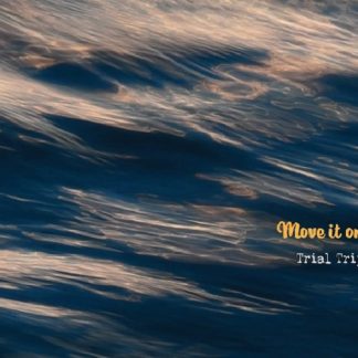 trial trip<br>Move it on