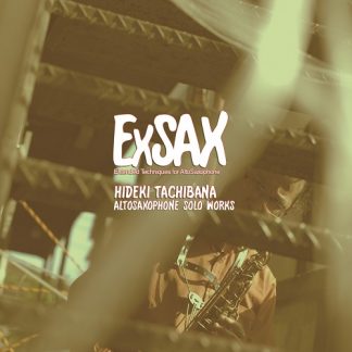 立花秀輝<br>イクスサックス 立花秀輝 アルト・サクソフォーン・ソロ作品集