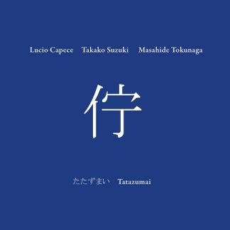 Lucio Capece / 鈴木孝子 / 徳永将豪 - たたずまい
