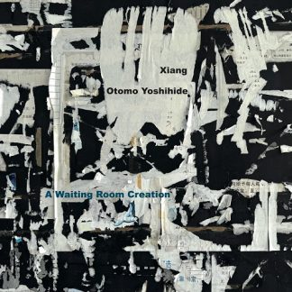 Xiang / 大友良英<br>A Waiting Room Creation